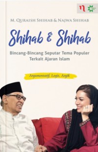 Shihab dan Shihab: Bincang-Bincang Kak Nana dan Abi Quraish seputar Tema Populer Terkait Ajaran Islam : argumentatif, logis, asyik